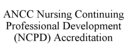ANCC NURSING CONTINUING PROFESSIONAL DEVELOPMENT (NCPD) ACCREDITATION
