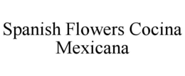 SPANISH FLOWERS COCINA MEXICANA