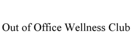 OUT OF OFFICE WELLNESS CLUB