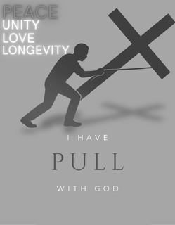 PEACE UNITY LOVE LONGEVITY I HAVE PULL WITH GOD