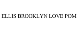ELLIS BROOKLYN LOVE POM