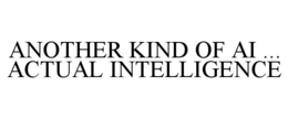 ANOTHER KIND OF AI ... ACTUAL INTELLIGENCE