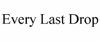 EVERY LAST DROP