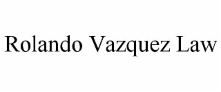 ROLANDO VAZQUEZ LAW