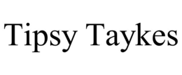 TIPSY TAYKES