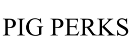 PIG PERKS