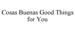 COSAS BUENAS GOOD THINGS FOR YOU