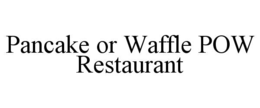 PANCAKE OR WAFFLE POW RESTAURANT