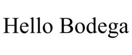 HELLO BODEGA