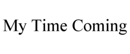 MY TIME COMING