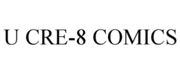U CRE-8 COMICS