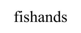 FISHANDS
