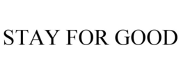 STAY FOR GOOD