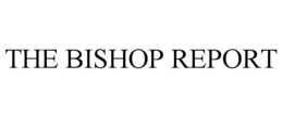 THE BISHOP REPORT