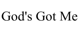 GOD'S GOT ME