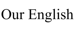 OUR ENGLISH