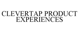 CLEVERTAP PRODUCT EXPERIENCES