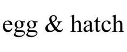 EGG & HATCH