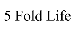 5 FOLD LIFE