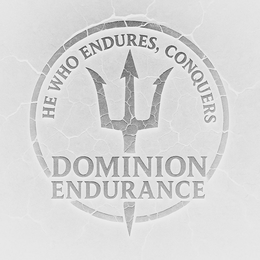 HE WHO ENDURES, CONQUERS DOMINION ENDURANCE