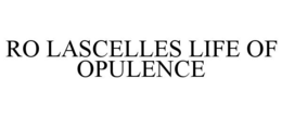 RO LASCELLES LIFE OF OPULENCE