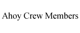 AHOY CREW MEMBERS