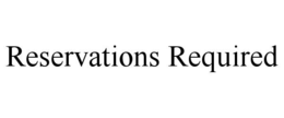RESERVATIONS REQUIRED