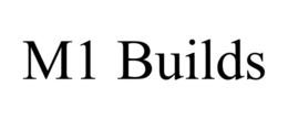 M1 BUILDS