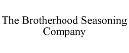 THE BROTHERHOOD SEASONING COMPANY