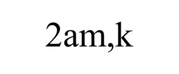 2AM,K
