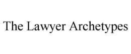THE LAWYER ARCHETYPES