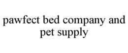 PAWFECT BED COMPANY AND PET SUPPLY
