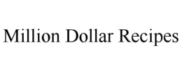 MILLION DOLLAR RECIPES