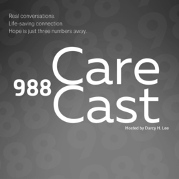 REAL CONVERSATIONS. LIFE-SAVING CONNECTION. HOPE IS JUST THREE NUMBERS AWAY. 988 CARE CAST HOSTED BY DARCY H. LEE