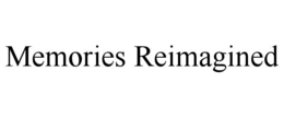 MEMORIES REIMAGINED