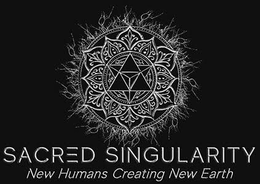 SACRED SINGULARITY NEW HUMANS CREATING NEW EARTH