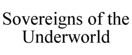 SOVEREIGNS OF THE UNDERWORLD