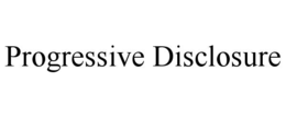 PROGRESSIVE DISCLOSURE