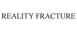 REALITY FRACTURE