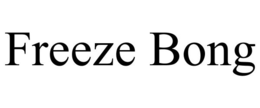 FREEZE BONG