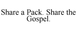 SHARE A PACK. SHARE THE GOSPEL.