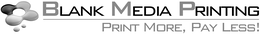 BLANK MEDIA PRINTING PRINT MORE, PAY LESS!