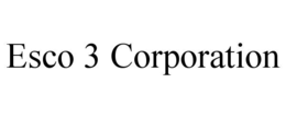 ESCO 3 CORPORATION
