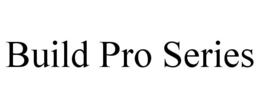 BUILD PRO SERIES