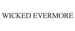 WICKED EVERMORE
