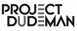 PROJECT DUDEMAN