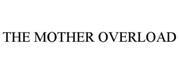 THE MOTHER OVERLOAD