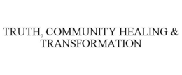 TRUTH, COMMUNITY HEALING & TRANSFORMATION