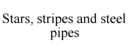 STARS, STRIPES AND STEEL PIPES