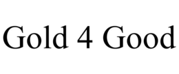 GOLD 4 GOOD